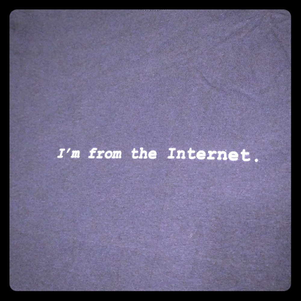 I'm from the Internet - text t-shirt