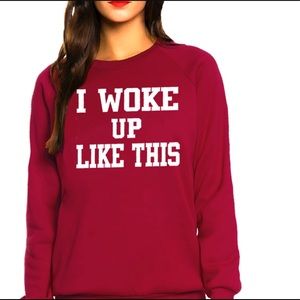 I woke up like this sweatshirt- Queen Apparel
