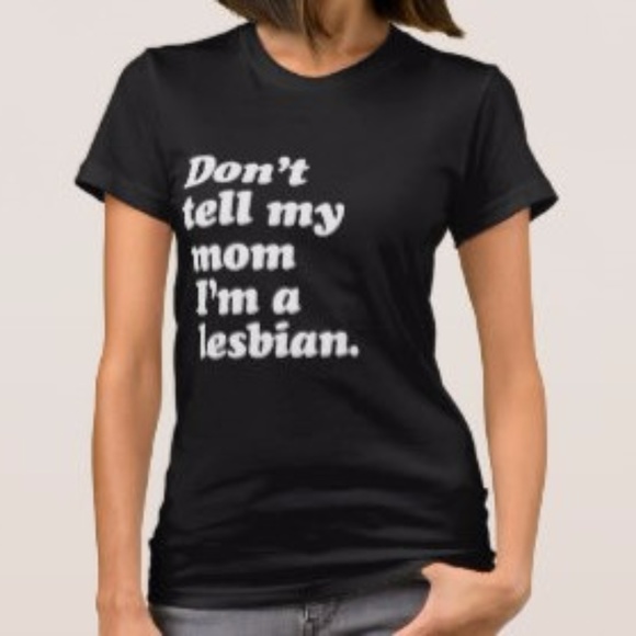 Don't Tell My Mom I'm A Lesbian T-Shirt - Picture 1 of 2
