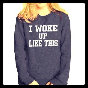 I woke up like this sweatshirt- Queen Apparel