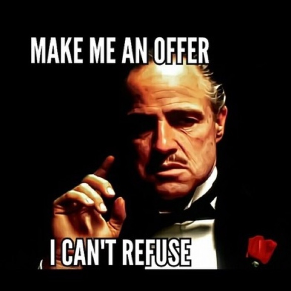 Make me an offer I can't refuse