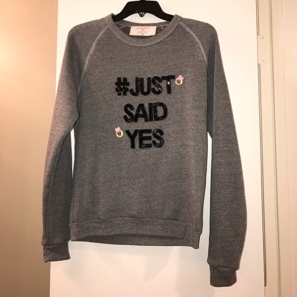 Just Said Yes Sweatshirt NWT