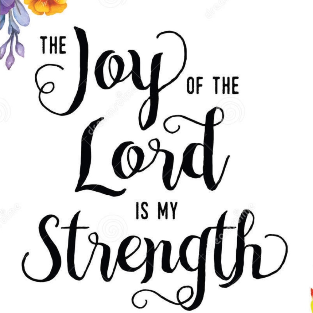 The joy of the lord Jesus CHRIST is my strength