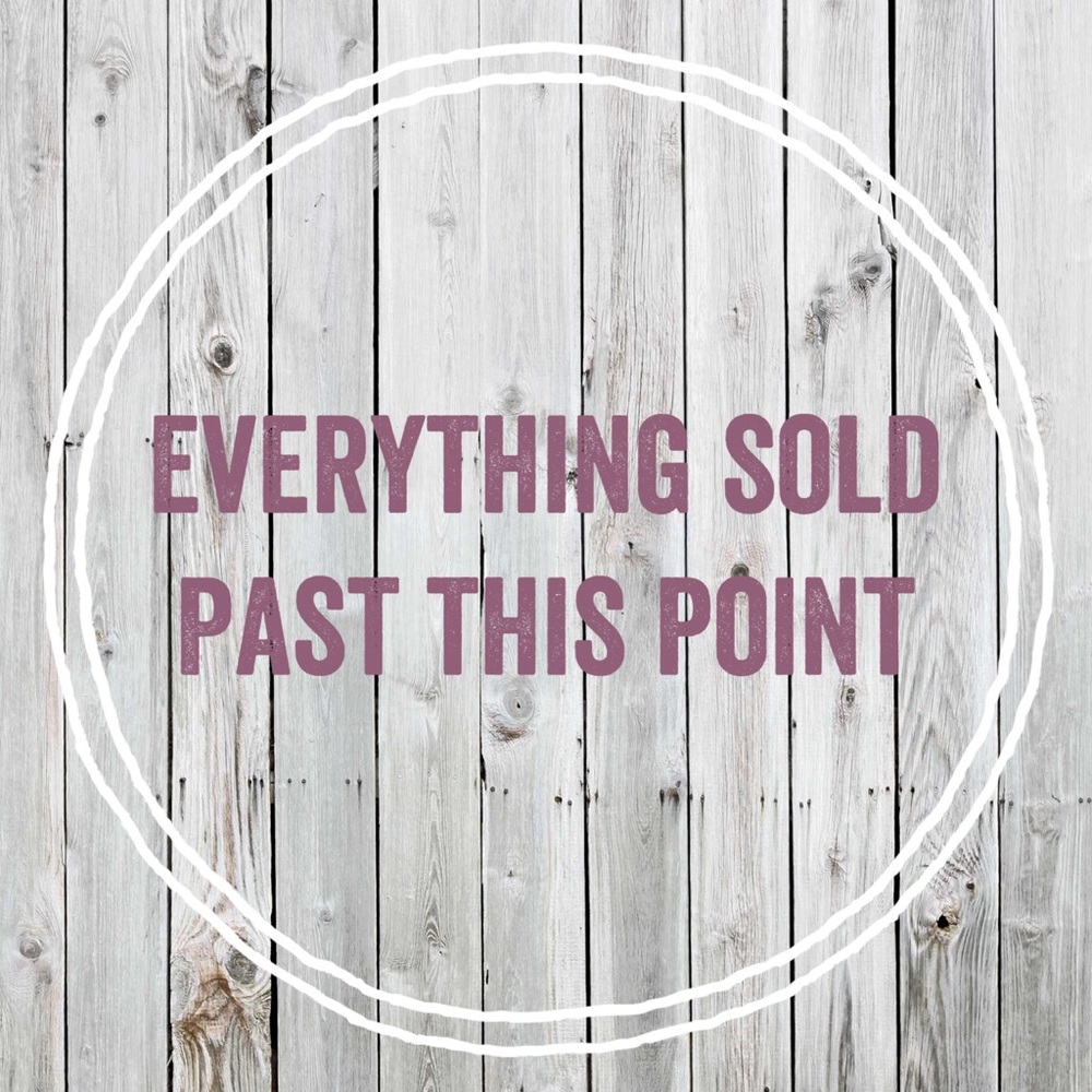 Everything is sold past this point!