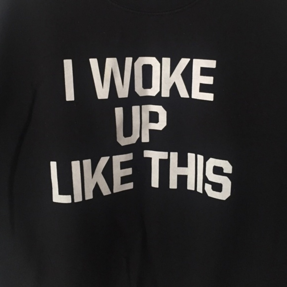 "I WOKE UP LIKE THIS" sweatshirt