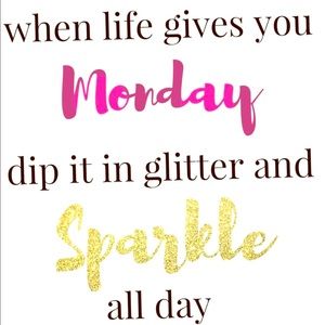 No matter what day it’s always good to sparkle!