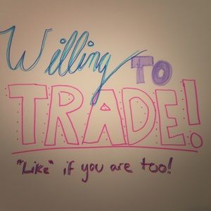 Willing To Trade!