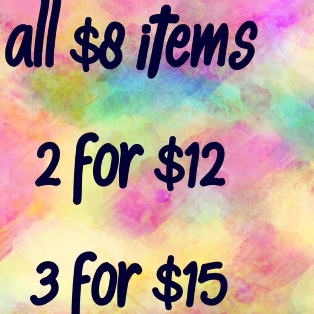 All $8 items are 2 for $12 or 3 for $15