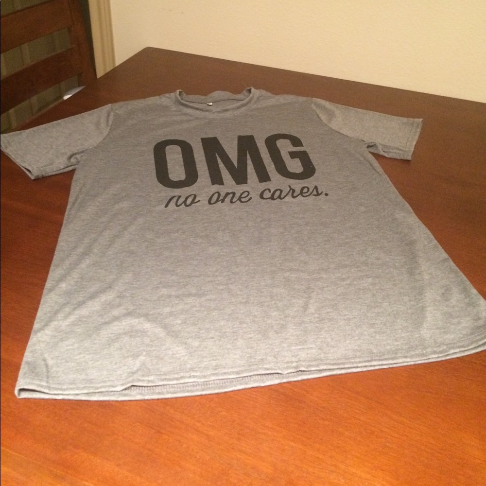 OMG no one cares tshirt