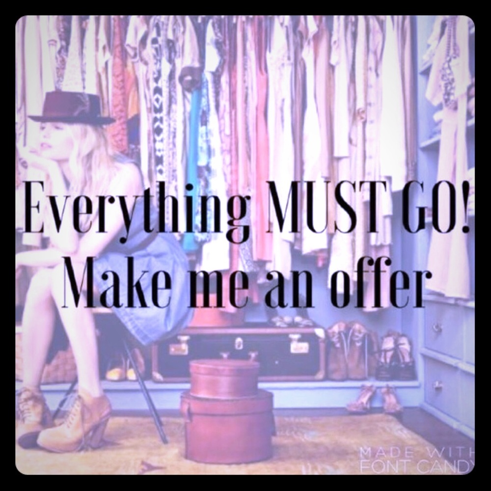 Everything MUST Go! Make me an offer!