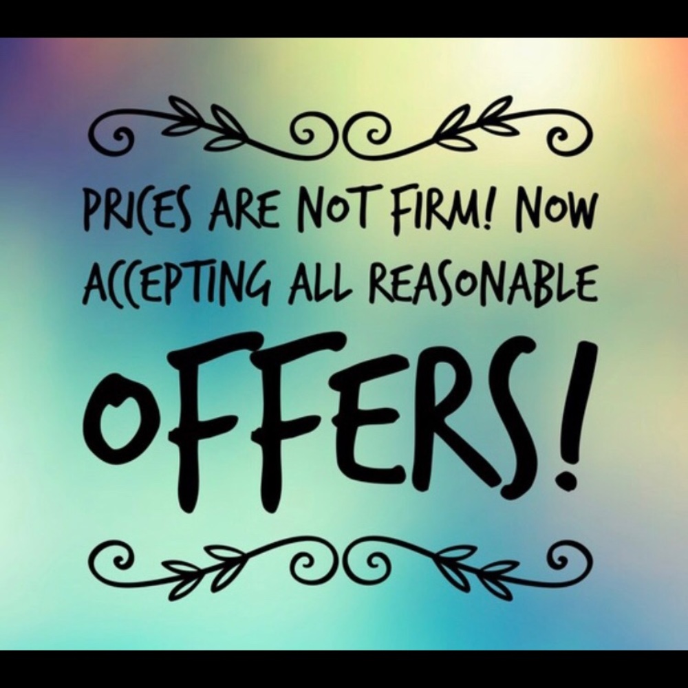 Now accepting •reasonable• offers!