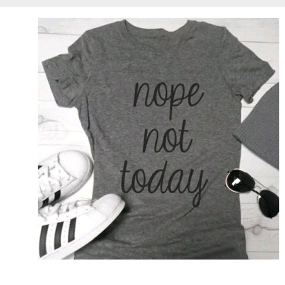"NOPE NOT TODAY" T-SHIRT