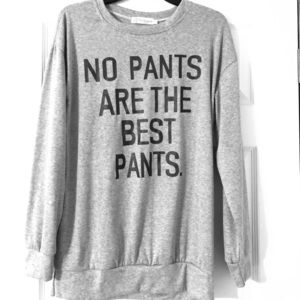 ⭐️SALE⭐️ ‘NO PANTS ARE THE BEST PANTS’ SWEATSHIRT