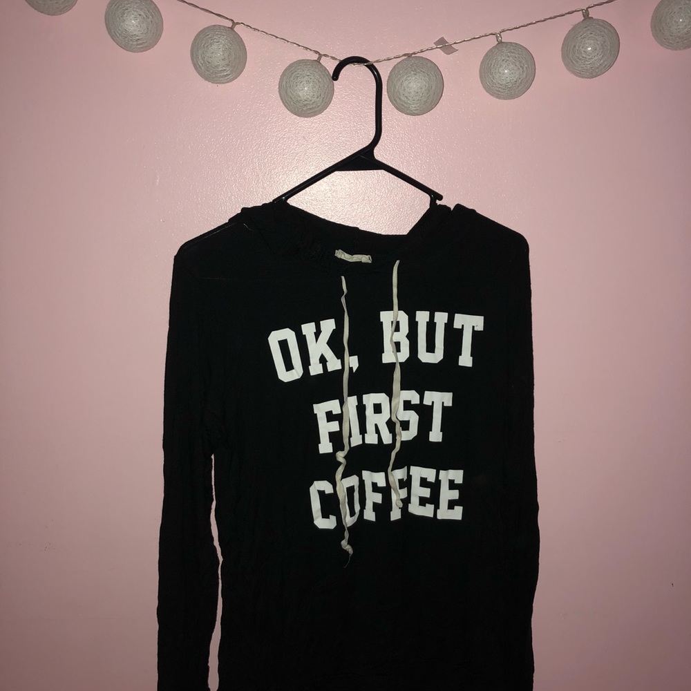 “Ok, but first coffee” shirt/sweater