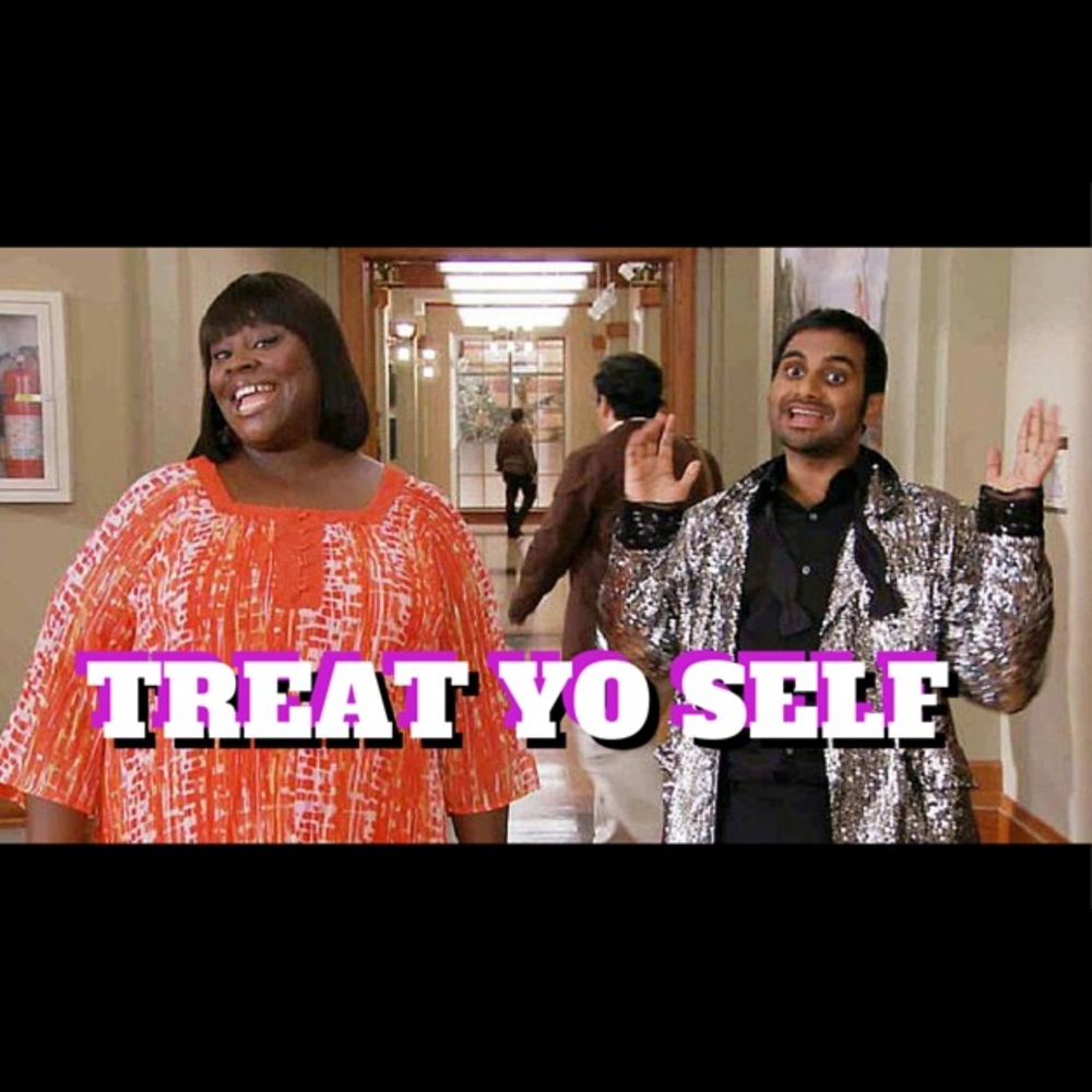 See something you like? Treat Yo Self!