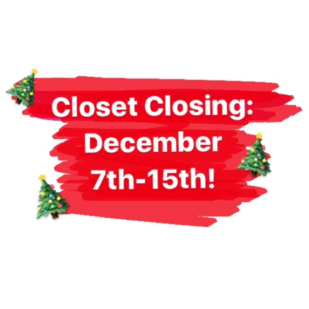 Closet closing Dec 7-15th