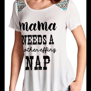 Mama needs a mother effing nap tee