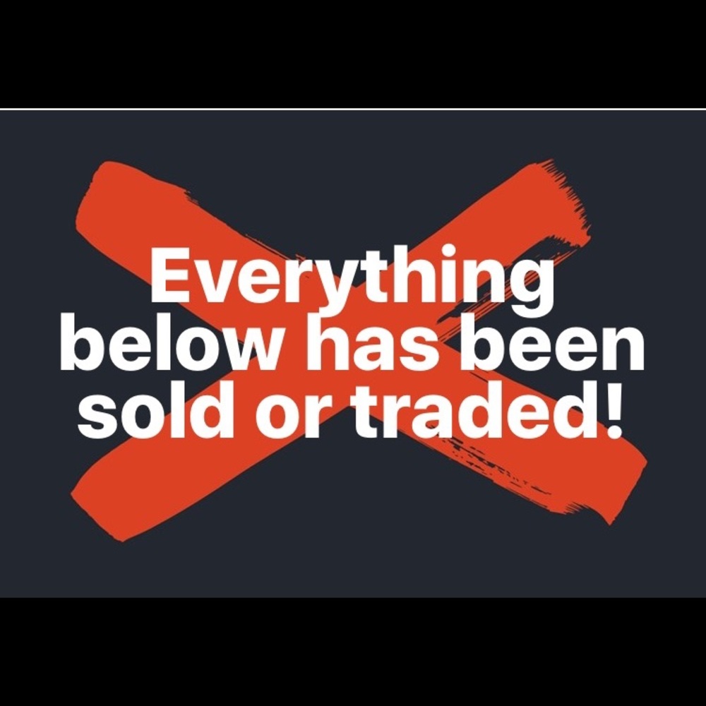 Everything below has been sold or traded!