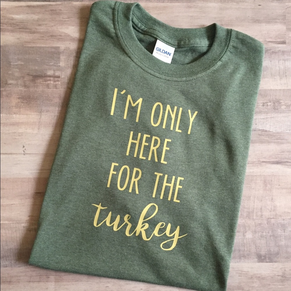 Only here for the turkey shirt