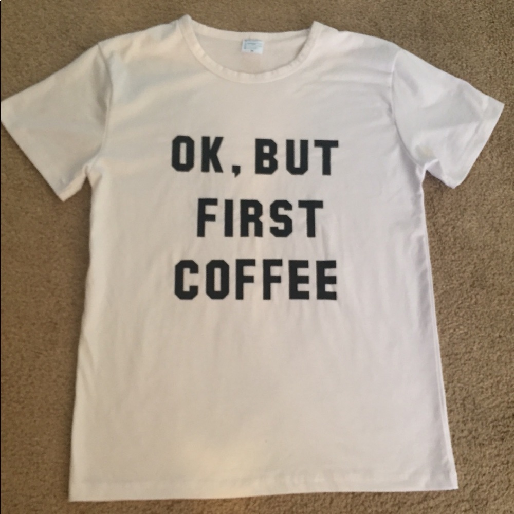 Ok, But First Coffee Tee! NWOT