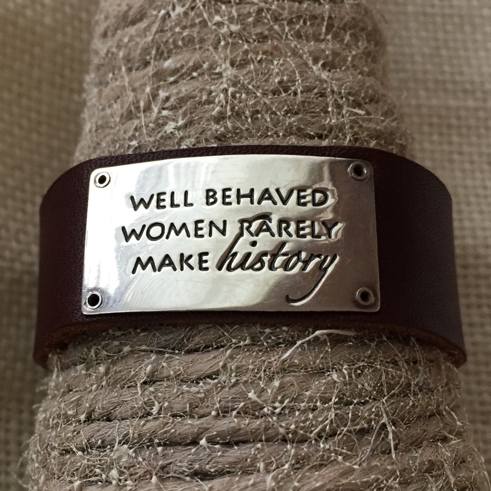 BRACELET "WELL BEHAVED WOMEN RARELY MAKE HISTORY"