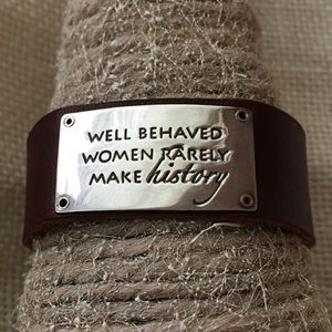 BRACELET "WELL BEHAVED WOMEN RARELY MAKE HISTORY"