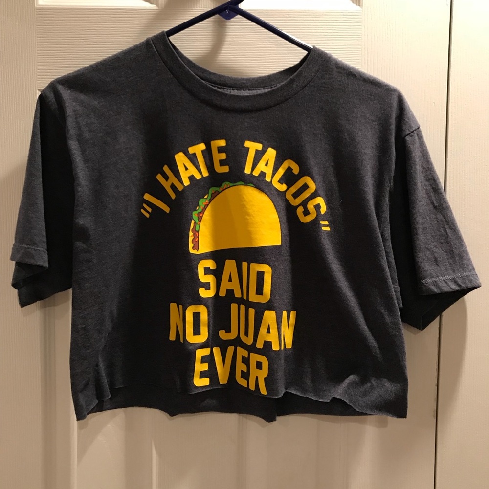 “I Hate Tacos Said No Juan Ever” Crop Top