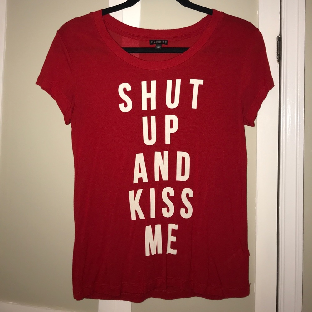 “Shut Up and Kiss Me” Express Tee