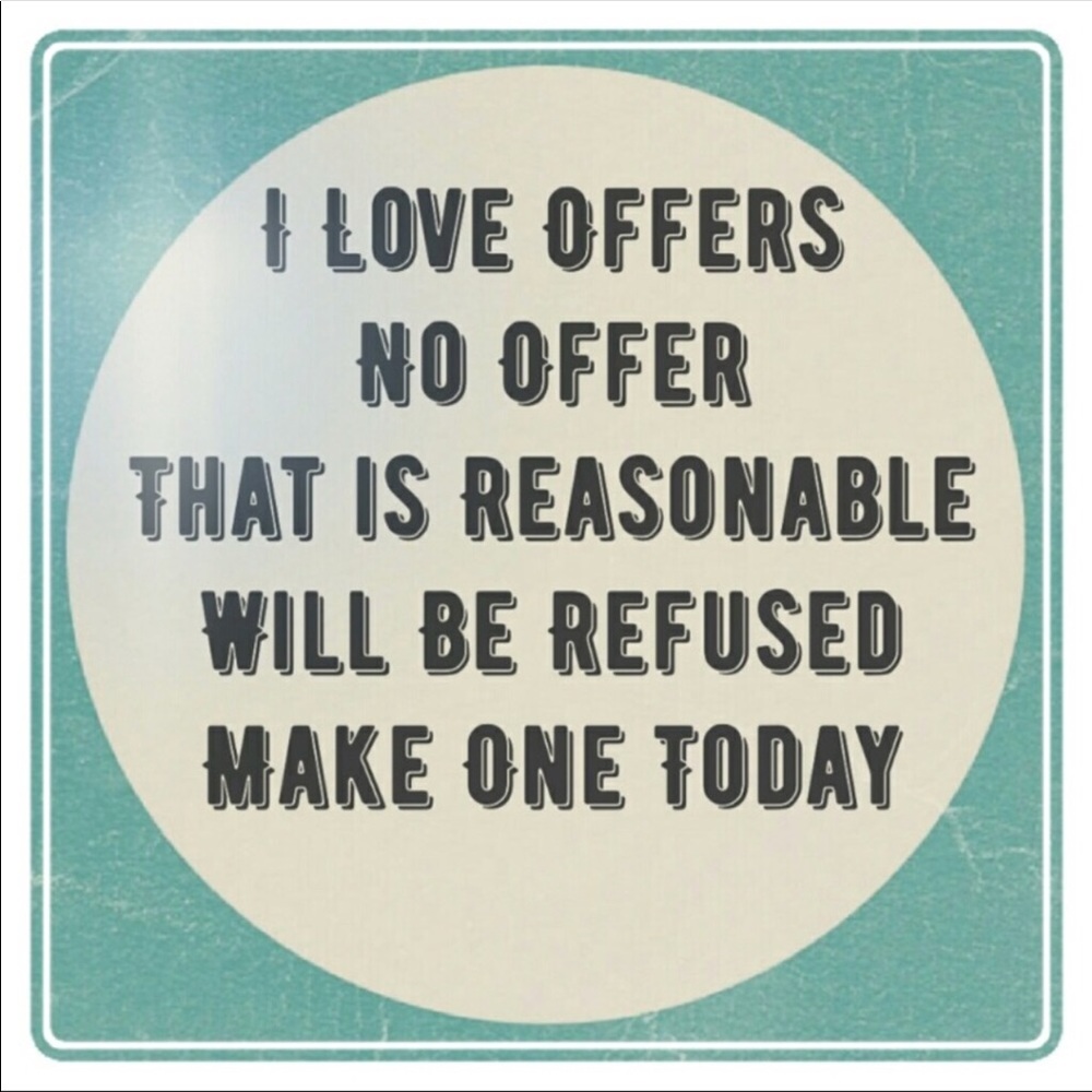 Make me an offer! All reasonable offers accepted!