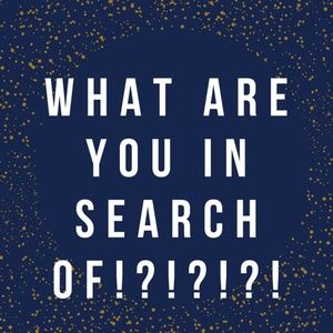 ♡WHAT IS IT YOU ARE LOOKING FOR!?!?