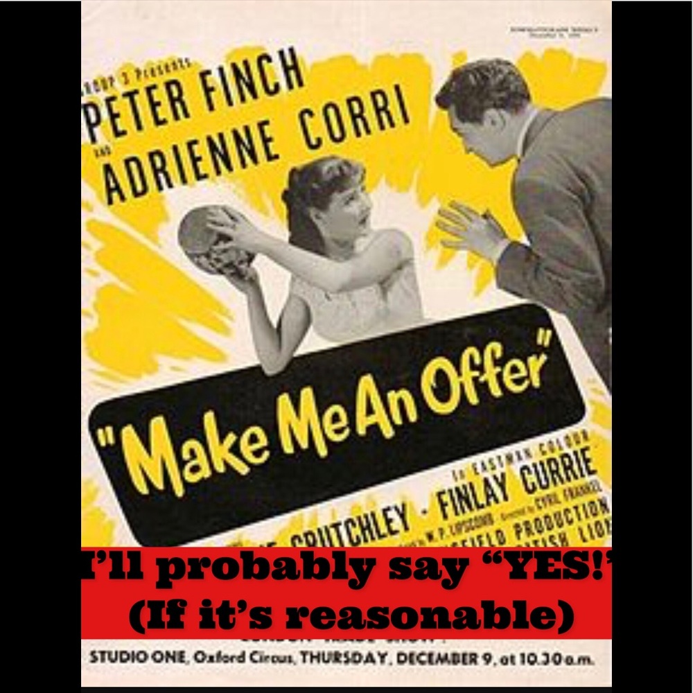 Make me an offer! Don’t be shy! ☺️