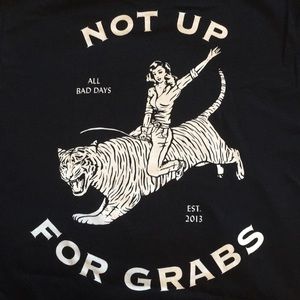 ALL BAD DAYS NOT UP FOR GRABS T-SHIRT