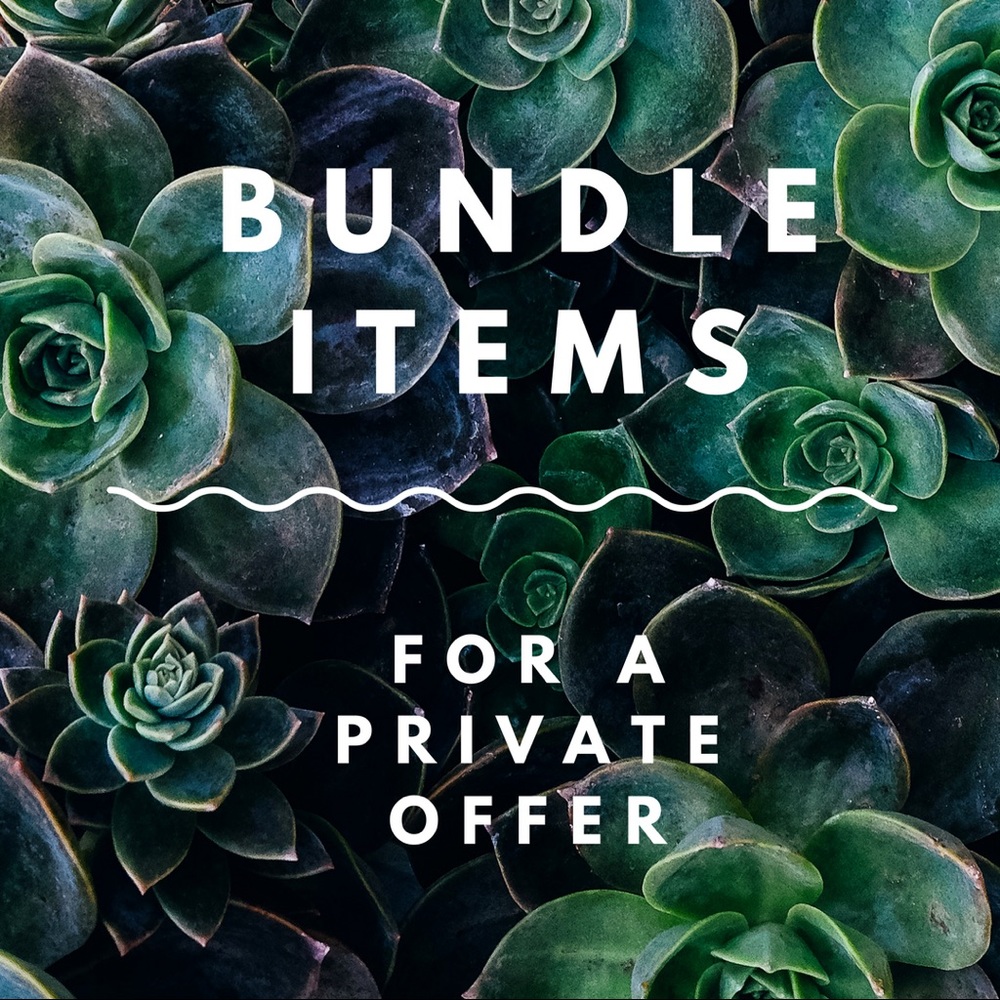 BUNDLE ITEMS FOR A PRIVATE OFFER!