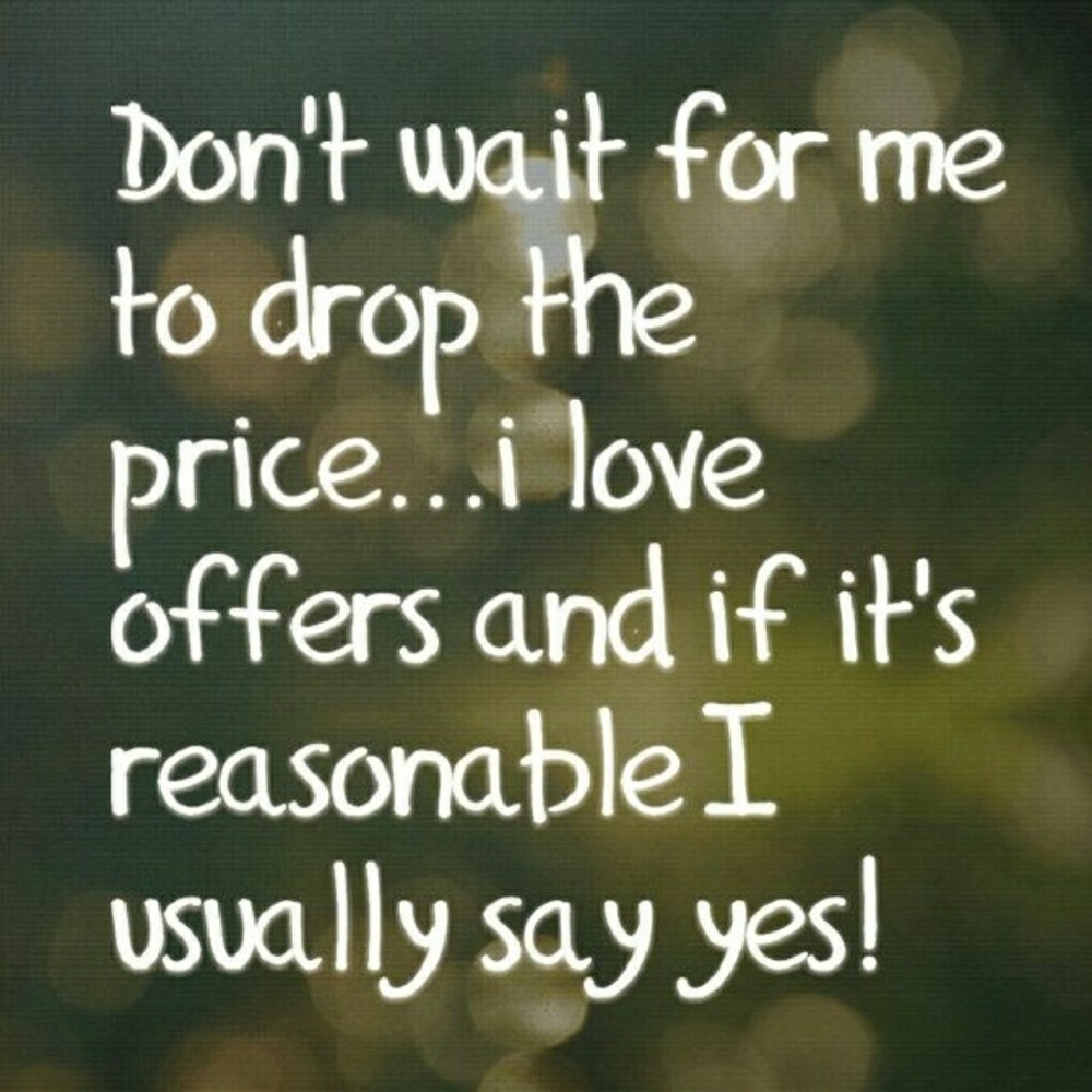 Don't wait for me to drop the price.....