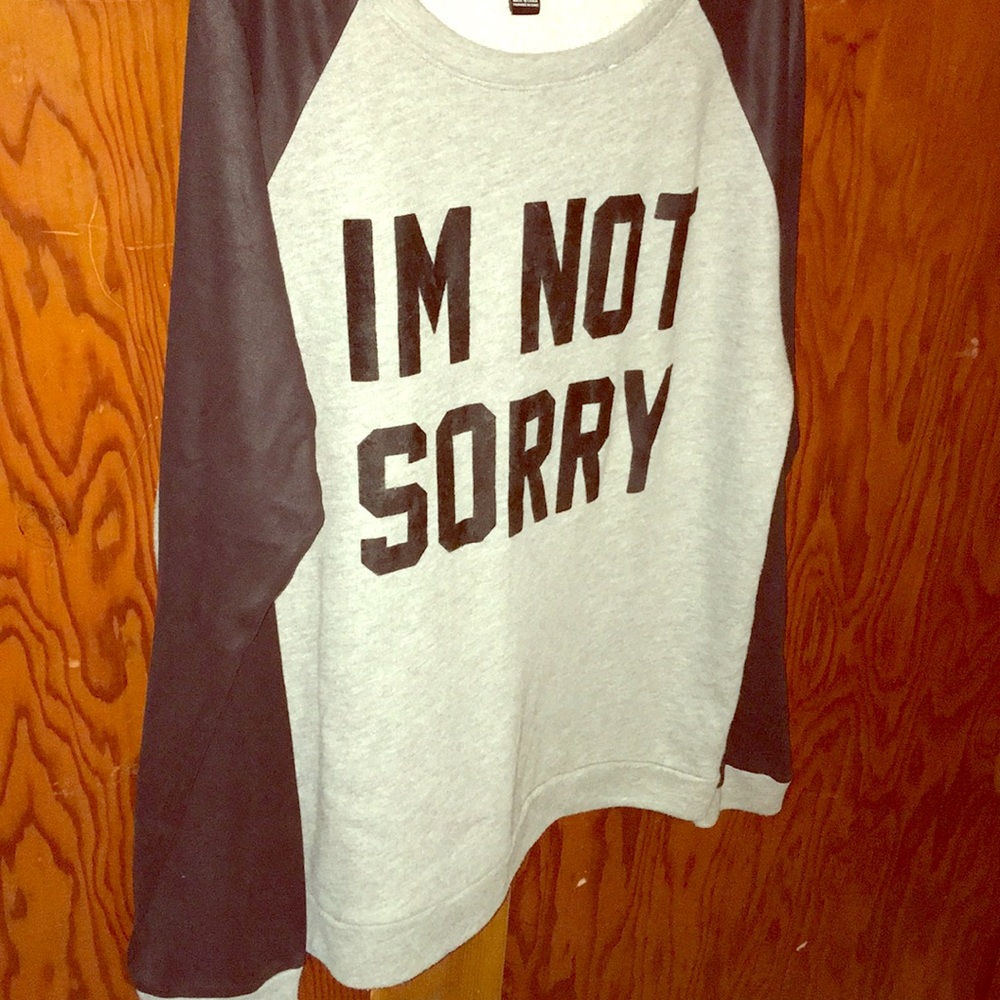 Forever 21 “I’m not sorry” crewneck size large
