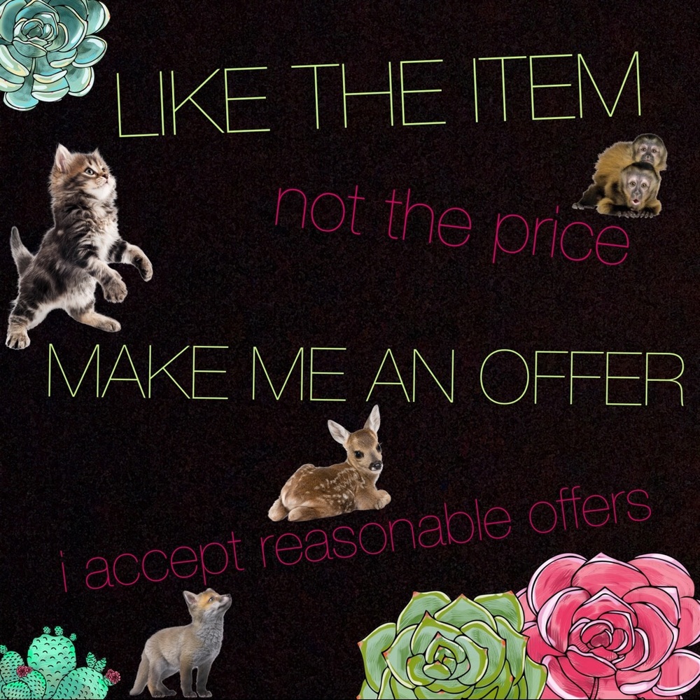 I accept reasonable offers 😻