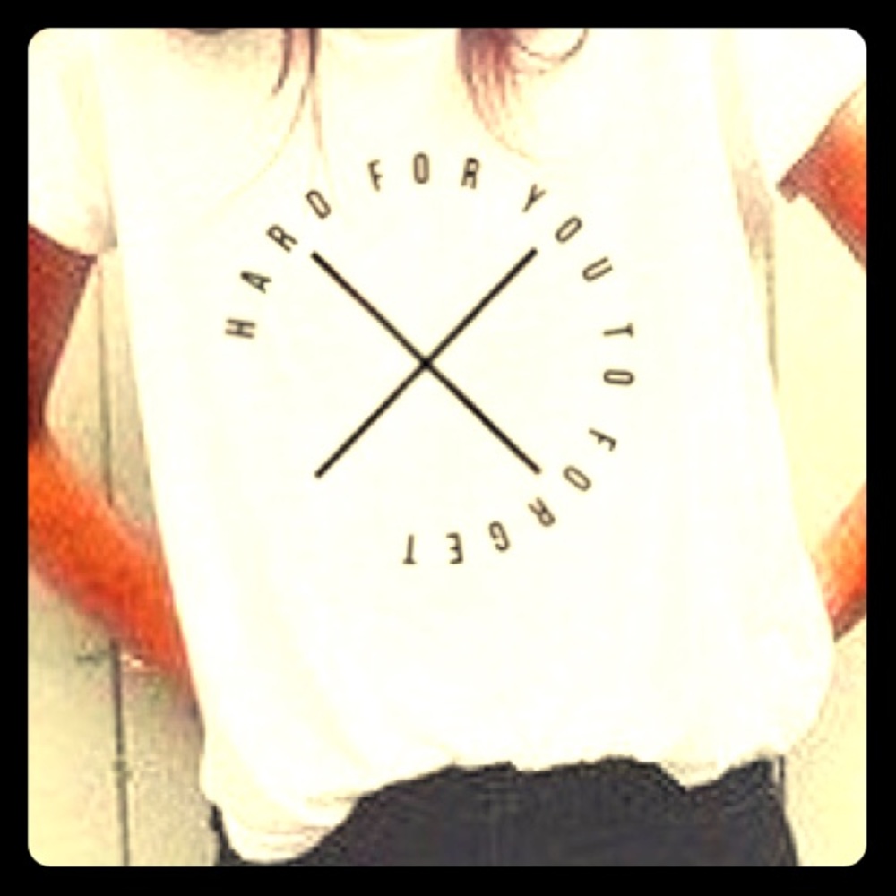 “ Hard for you to forget” Tee