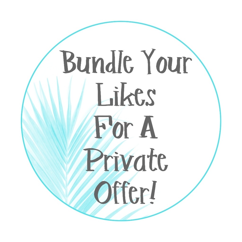 Bundle your likes to receive a private offer!!!