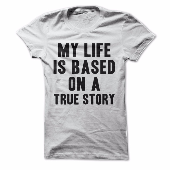 My Life is Based On A True Story T-Shirt - Picture 4 of 4