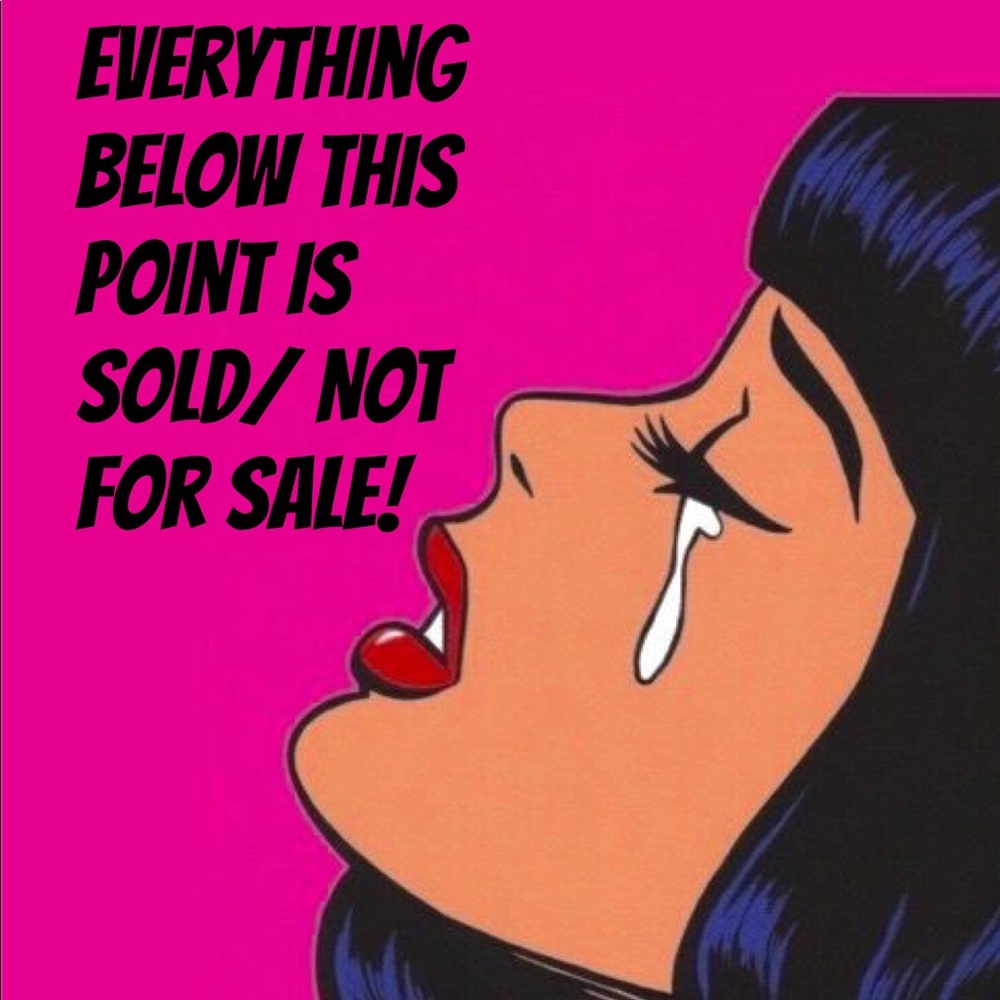Everything Below is Sold or Not For Sale!!