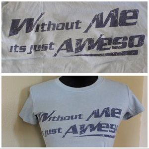“Without Me Its Just Aweso” *3 for $10*