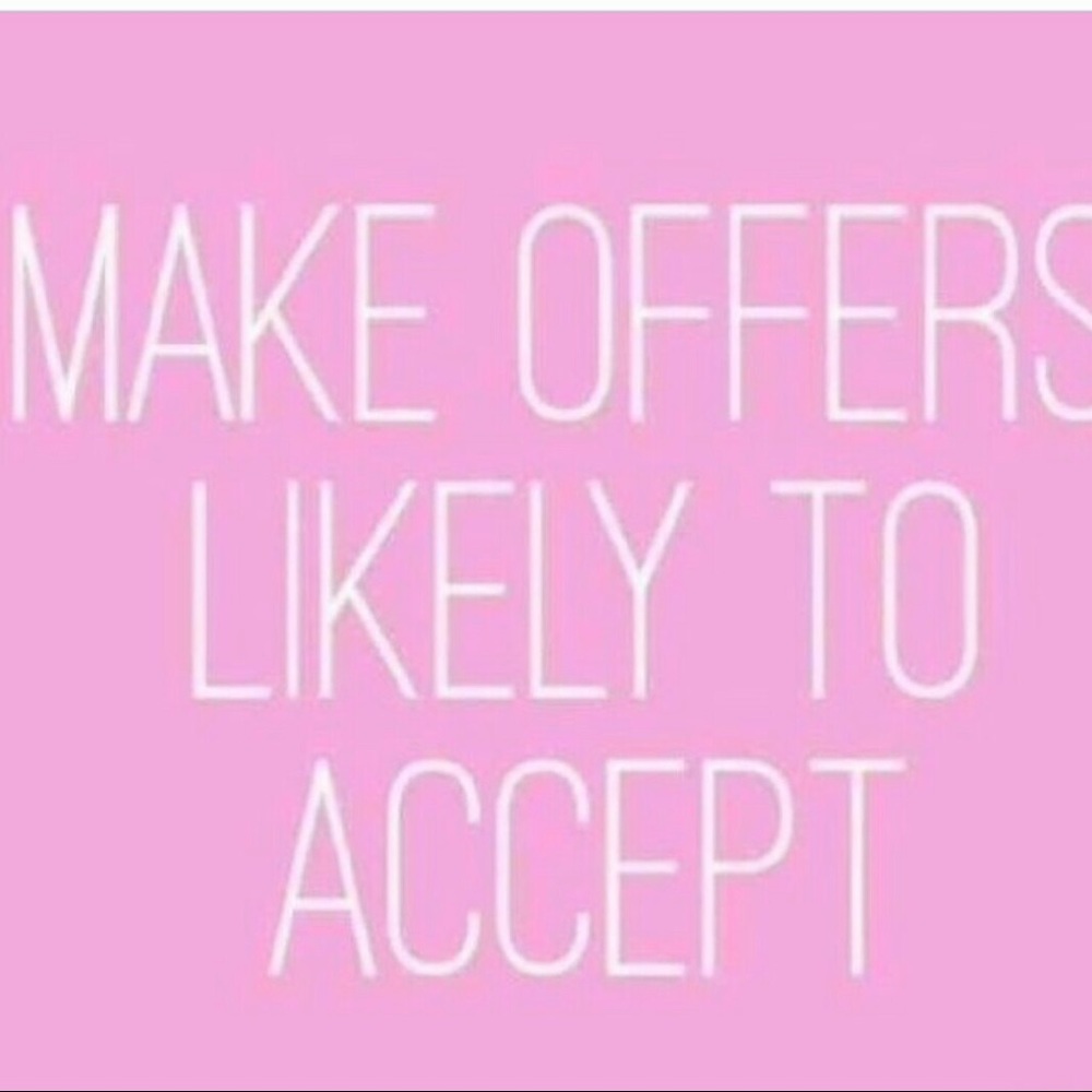 I accept most offers! 😊