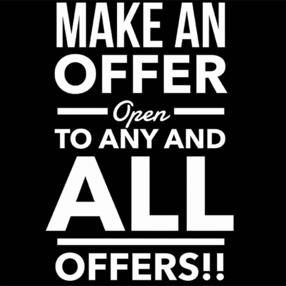 I am open to all offers! Everything must go!