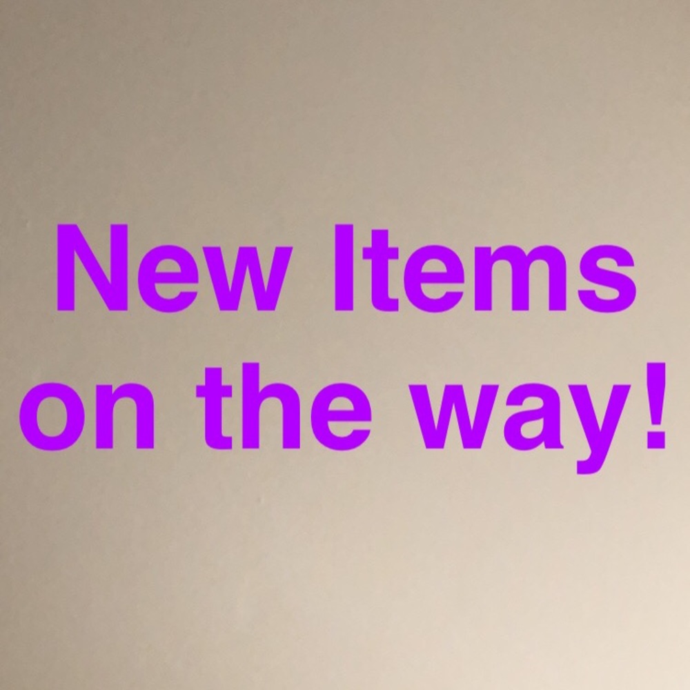 New Items on the way!