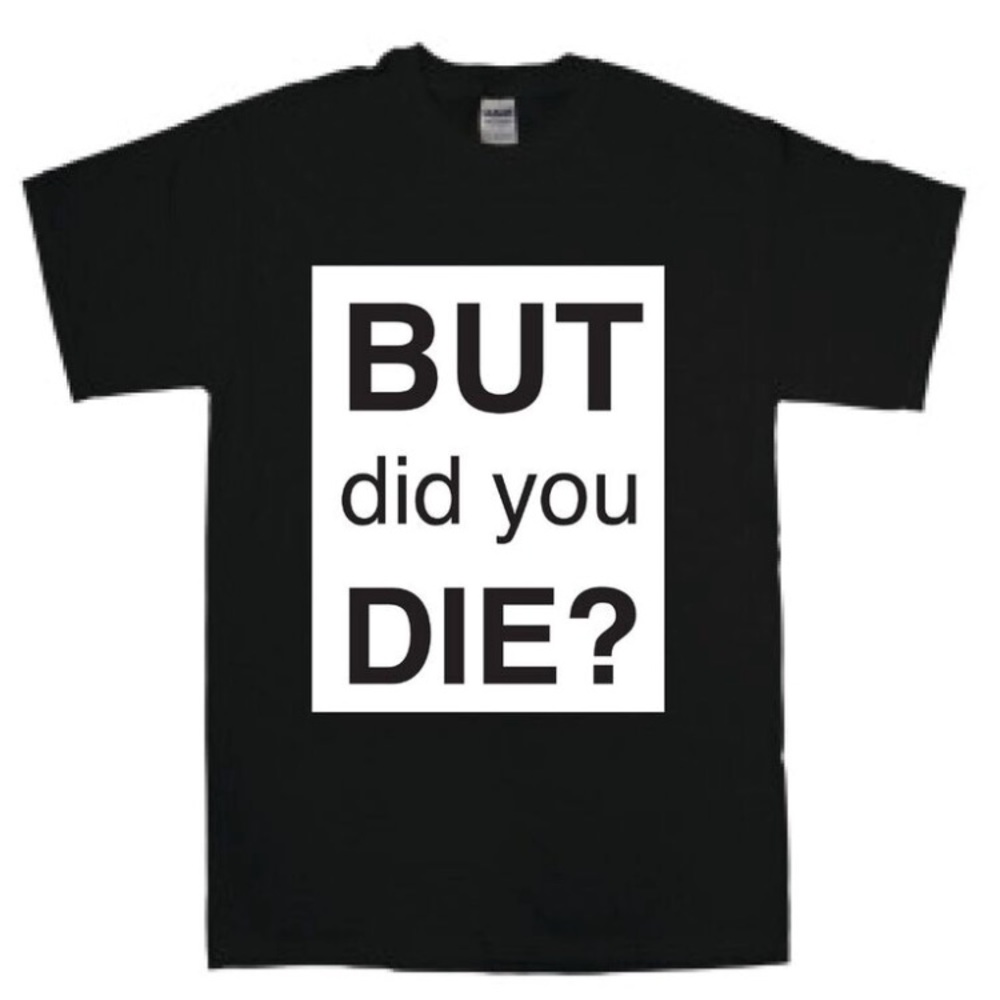 But did you die