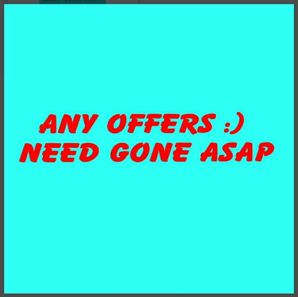 Any offers need gone asap