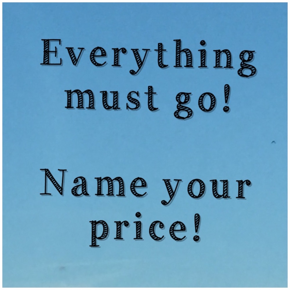 Everything must go!