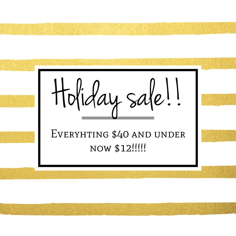 Sale anything $40 and under is $12!!