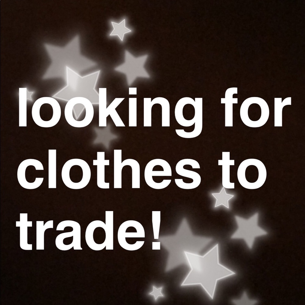 looking to trade some things in my closet!