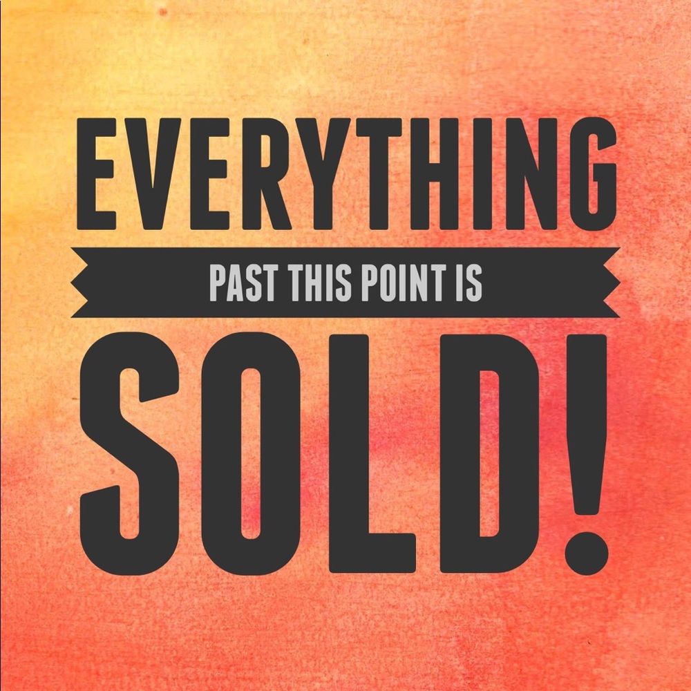 EVERYTHING PAST THIS POINT IS SOLD